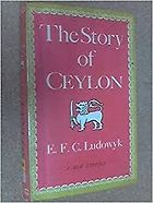 The best books on Sri Lanka’s Civil War - The Story Of Ceylon by E.F.C. Ludowyk